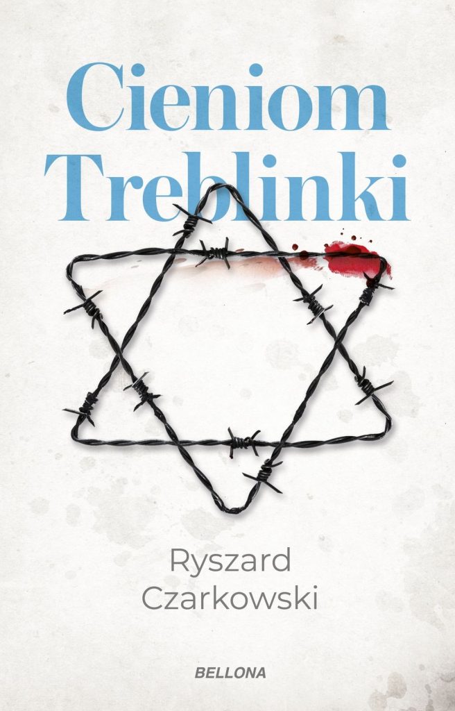 Artykuł powstał w oparciu o książkę Ryszarda Czarkowskiego pod tytułem Cieniom Treblinki (Bellona 2020).