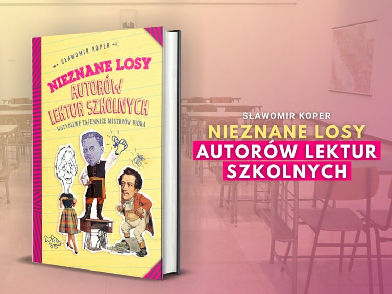 Czy Powieści Historyczne Sienkiewicza Powinny Być W Spisie Lektur Szkolnych Nieznane losy autorów lektur szkolnych Wstydliwe tajemnice mistrzów