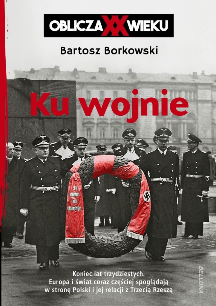 Artykuł stanowi fragment książki Bartosza Borkowskiego pt. Ku wojnie. Oblicza XX Wieku (Bellona 2021).