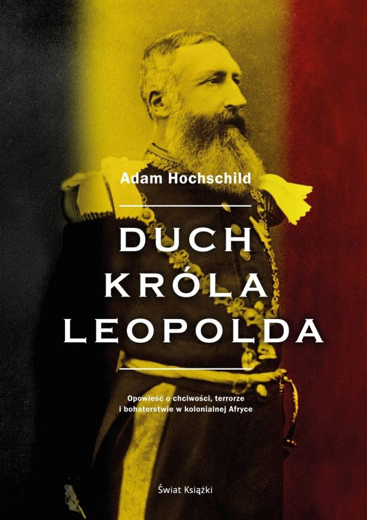 Artykuł stanowi fragment książki Adama Hochschilda Duch króla Leopolda (Świat Książki 2022).