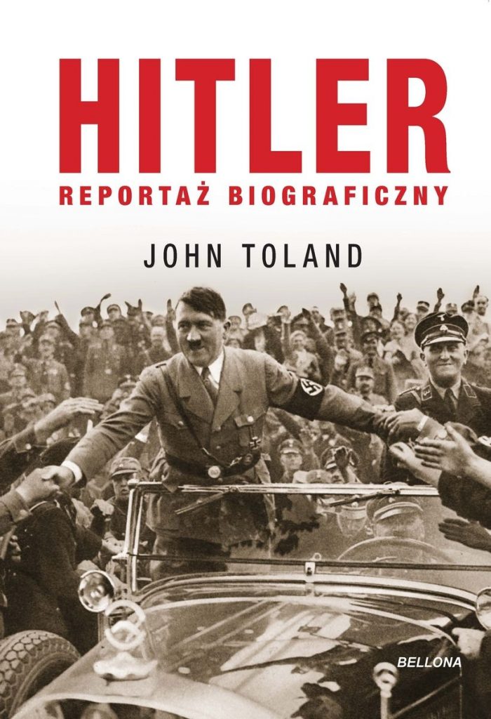 Artykuł stanowi fragment książki Johna Tolanda pt. Hitler. Reportaż biograficzny (Bellona 2022).