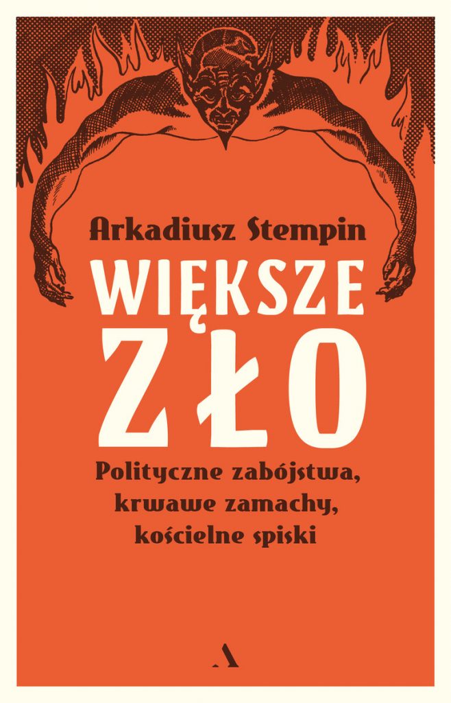 Artykuł stanowi fragment książki Arkadiusza Stempina pt. Większe zło. Polityczne zabójstwa, krwawe zamachy, kościelne spiski (Wydawnictwo Agora 2022).