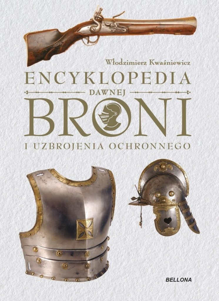 Artykuł stanowi fragment książki Włodzimierza Kwaśniewicza pt. Encyklopedia dawnej broni i uzbrojenia ochronnego (Bellona 2022).