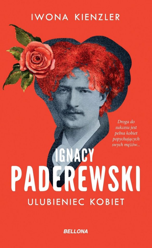 Artykuł stanowi fragment książki Iwony Kienzler pt. Ignacy Paderewski. Ulubieniec kobiet (Bellona 2022).