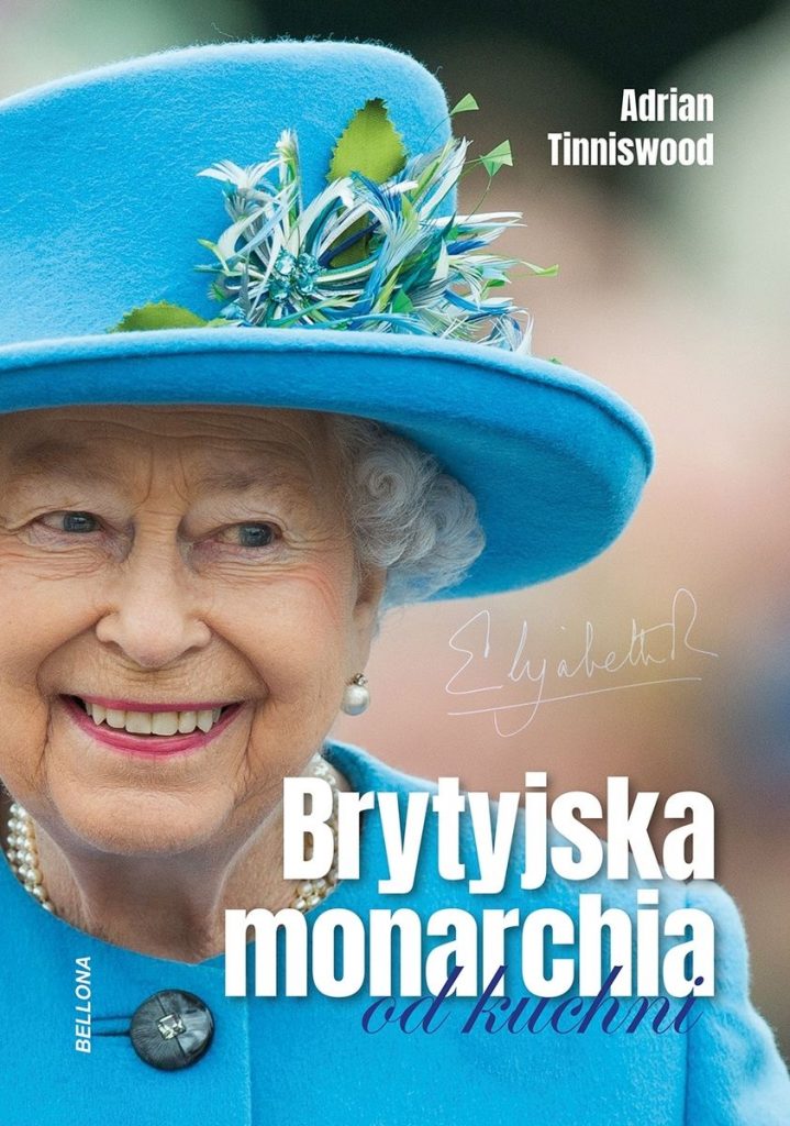 Artykuł powstał w oparciu o książkę Adriana Tinniswooda „Brytyjska monarchia od kuchni” (Bellona 2022).