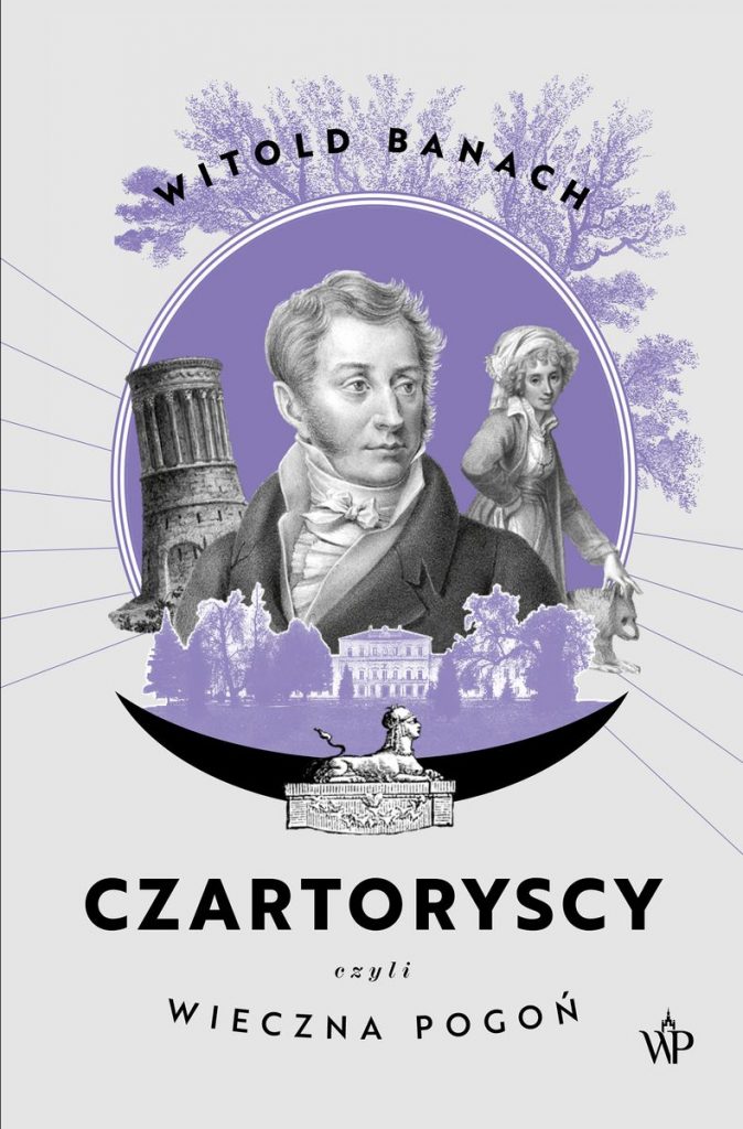 Artykuł stanowi fragment książki Witolda Banacha pt. Czartoryscy czyli wieczna pogoń (Wydawnictwo Poznańskie 2022).