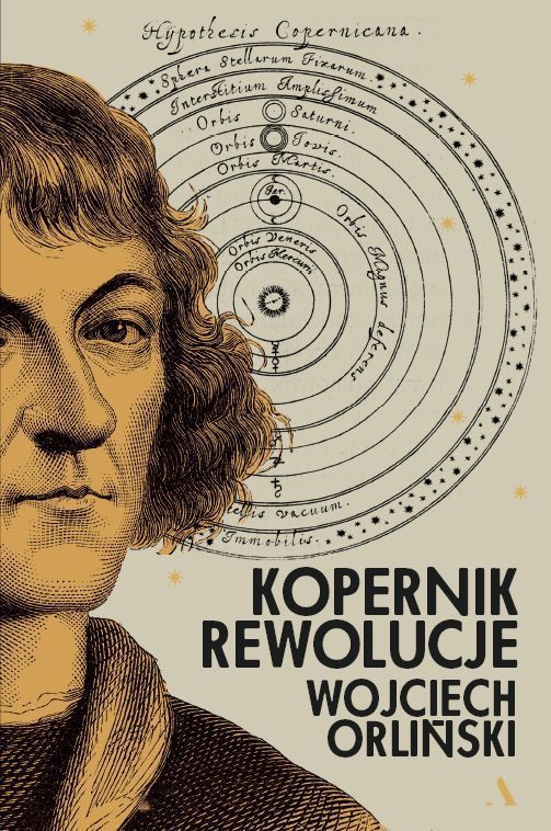 Artykuł stanowi fragment książki Wojciecha Orlińskiego pt. Kopernik. Rewolucje (Wydawnictwo Agora 2022).