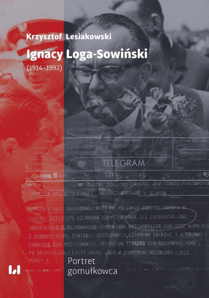 Artykuł stanowi fragment książki Krzysztofa Lesiakowskiego pt. Ignacy Loga-Sowiński (1919-1992). Portret gomułkowca (Wydawnictwo Uniwersytetu Łódzkiego 2022).