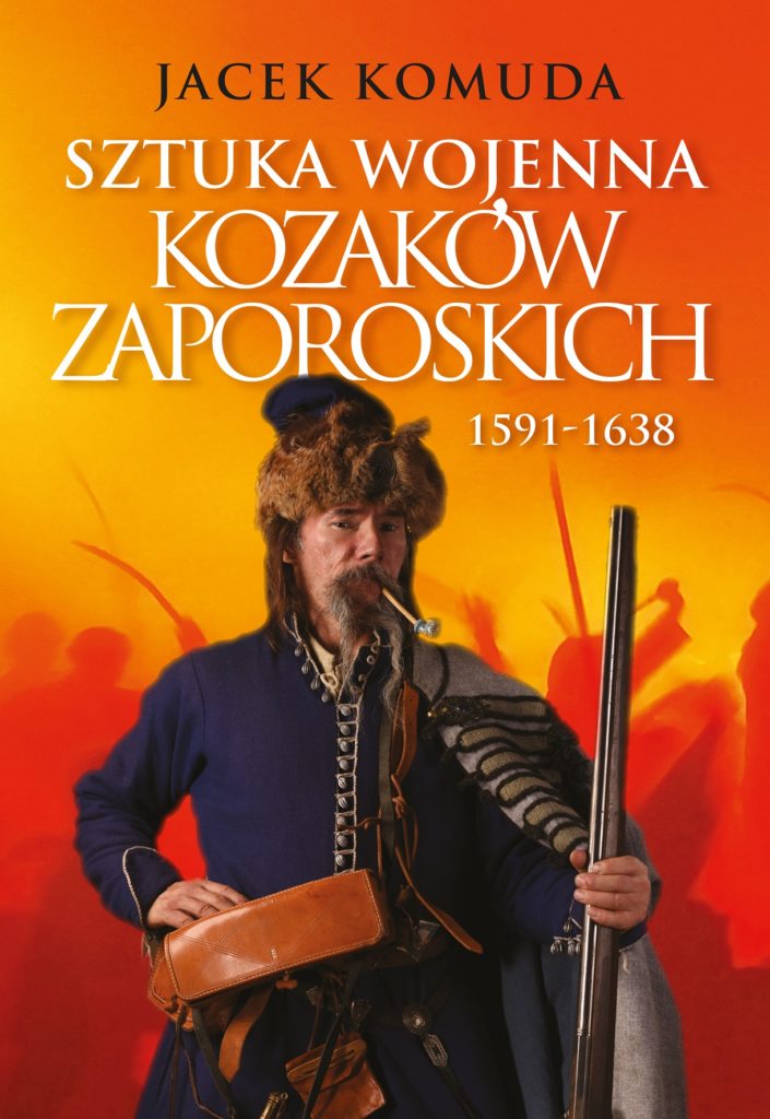 Artykuł stanowi fragment książki Jacka Komudy pt. Sztuka wojenna Kozaków zaporoskich (Wydawnictwo Zona Zero 2023).