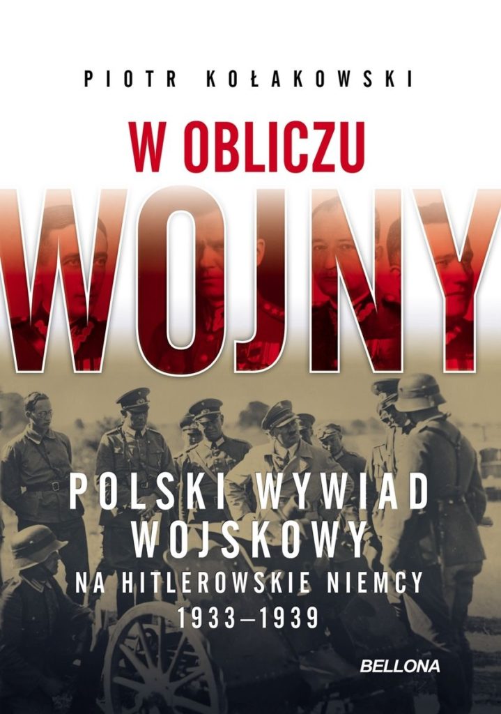 Artykuł stanowi fragment książki Piotra Kołakowskiego pt. W obliczu wojny. Polski wywiad wojskowy na hitlerowskie Niemcy 1933-1939 (Bellona 2023).