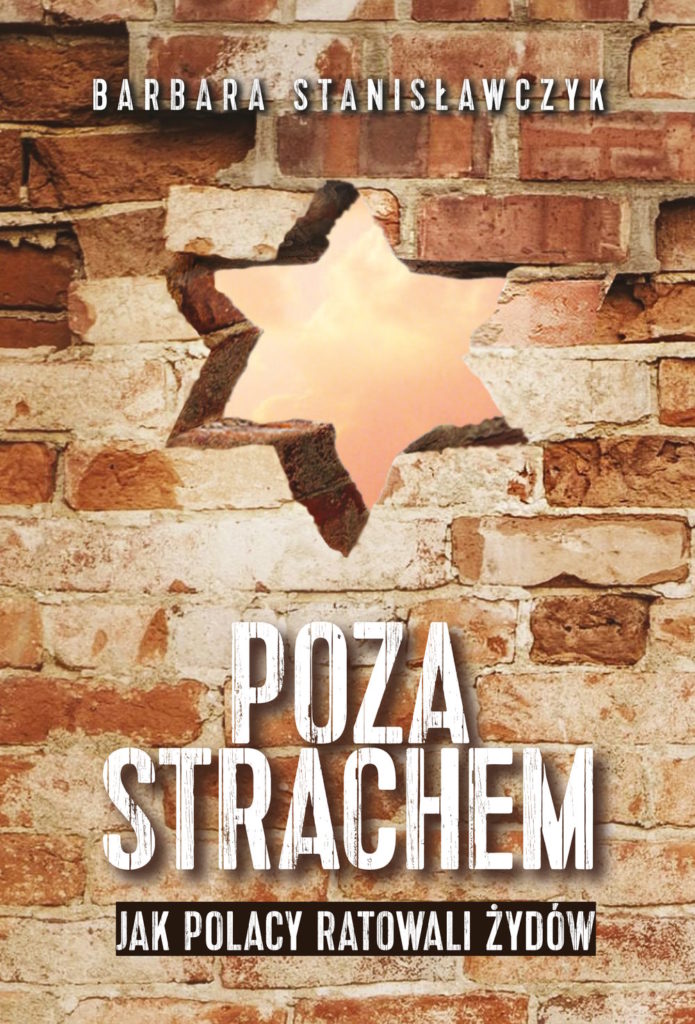 Książka Barbary Stanisławczyk pt. Poza strachem. Jak Polacy ratowali Żydów (Wydawnictwo Fronda 2023) już w sprzedaży.