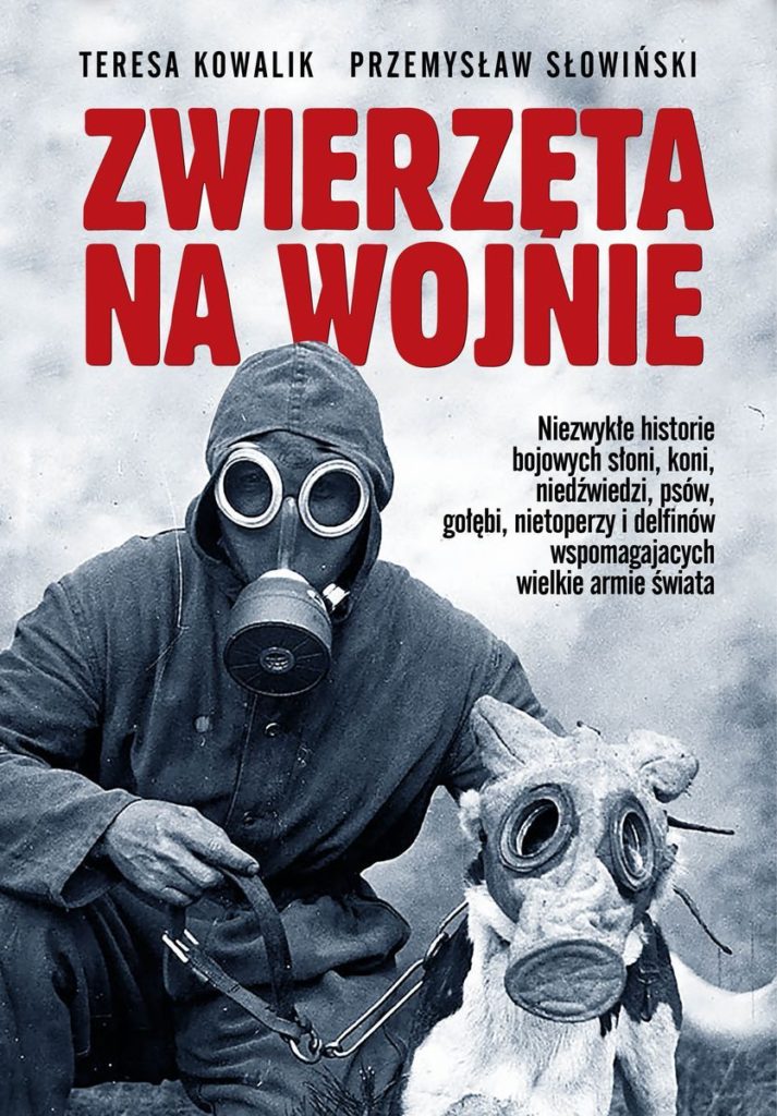 Artykuł stanowi fragment książki Przemysława Słowińskiego i Teresy Kowalik pt. Zwierzęta na wojnie (Wydawnictwo Fronda 2023).