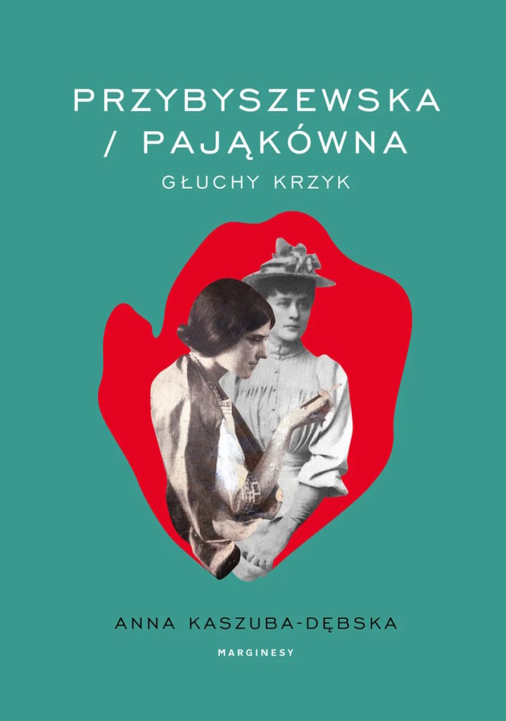 Artykuł stanowi fragment książki Anny Kaszuby-Dębskiej pt. Przybyszewska/Pająkówna. Głuchy krzyk. Portret podwójny (Marginesy 2023).