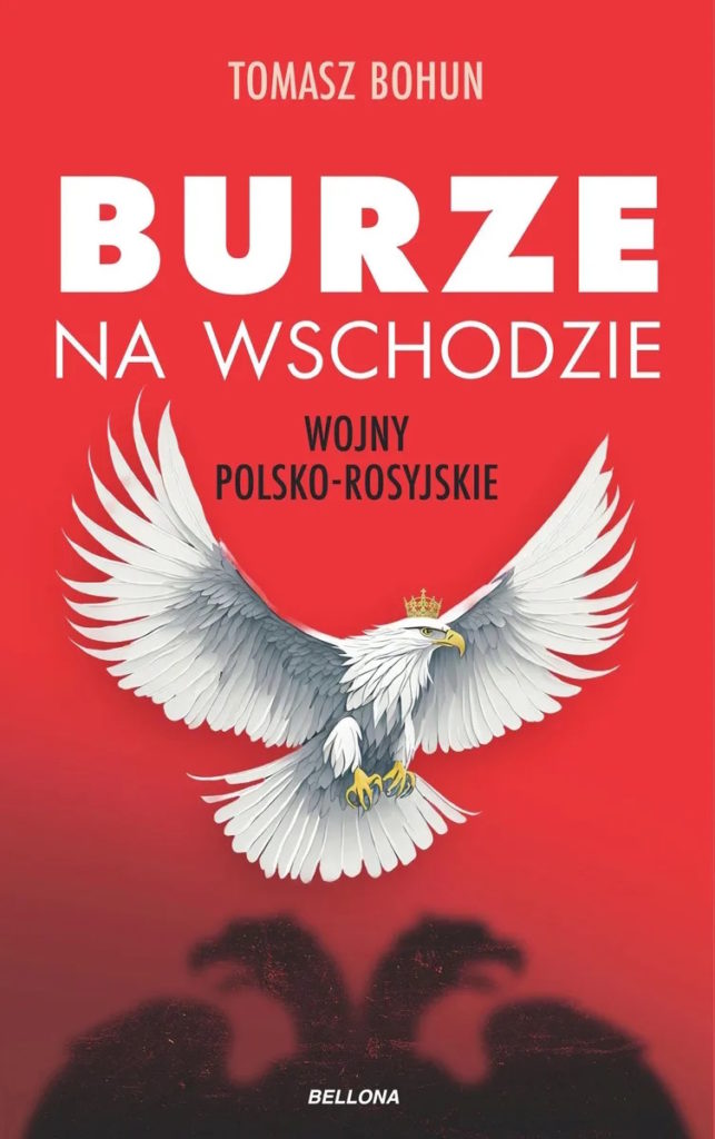 Artykuł stanowi fragment książki Tomasza Bohuna pt. Burze na wschodzie. Wojny polsko-rosyjskie od XV do XX wieku (Bellona 2023).