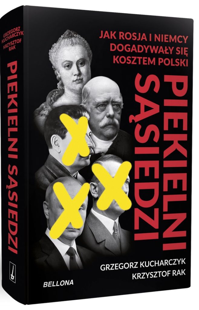Tekst stanowi fragment książki Krzysztofa Raka i Grzegorza Kucharczyka pt. Piekielni sąsiedzi. Jak Rosja i Niemcy dogadywały się kosztem Polski (Bellona 2024).