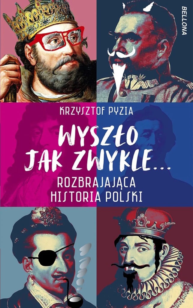 Tekst stanowi fragment książki Krzysztofa Pyzii pt. Wyszło jak zwykle... Rozbrajająca historia Polski  (Bellona 2024).