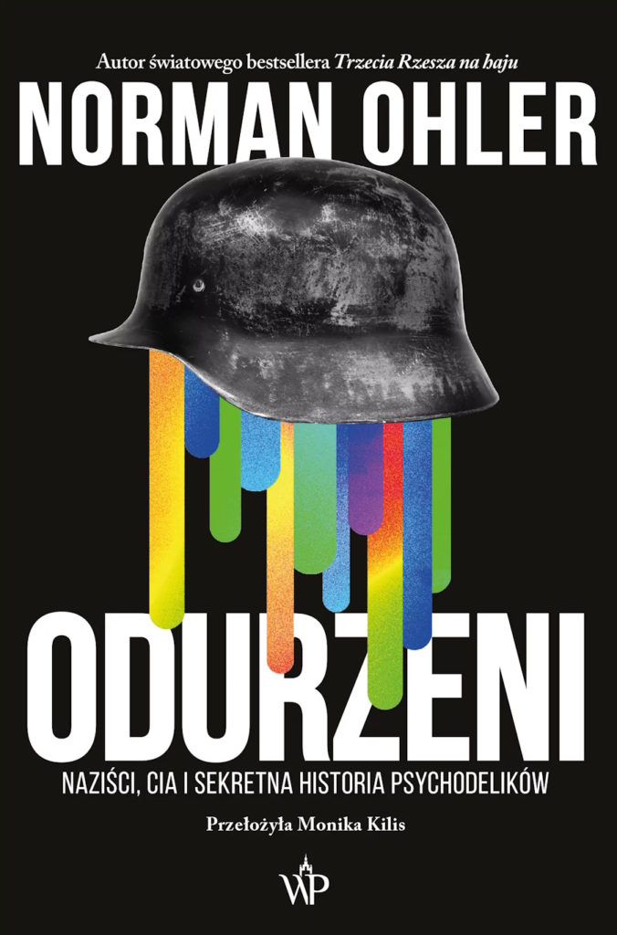 Tekst stanowi fragment książki Normana Ohlera pt. Odurzeni. Naziści, CIA i sekretna historia psychodelików (Wydawnictwo Poznańskie 2024).