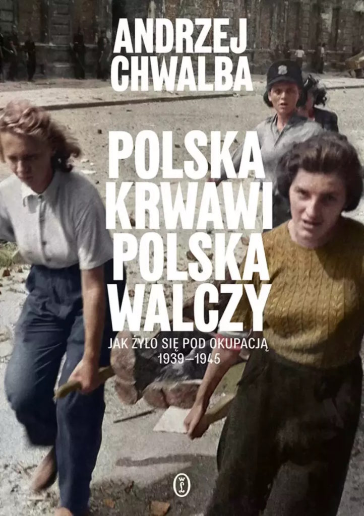 Tekst stanowi fragment książki Andrzeja Chwalby pt. Polska krwawi. Polska walczy. Jak żyło się pod okupacją 1939-1945 (Wydawnictwo Literackie 2024).