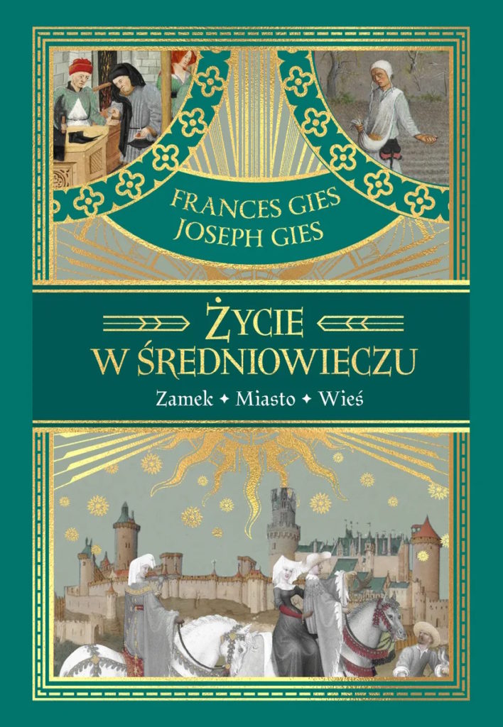 Tekst stanowi fragment książki Frances i Josepha Giesów pt. Życie w średniowieczu (Znak Horyzont 2024).