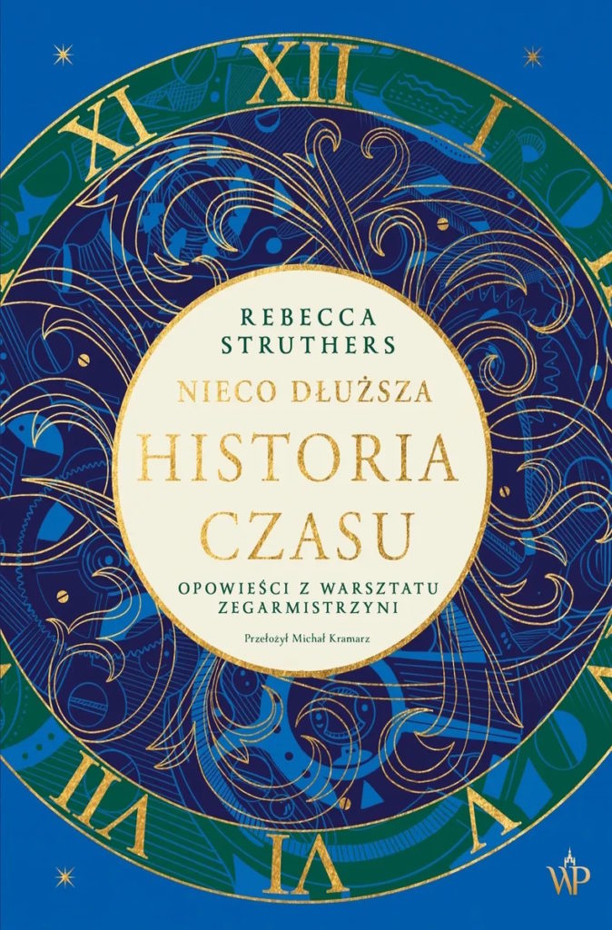 Tekst stanowi fragment książki Rebecci Struthers pt. Nieco dłuższa historia czasu (Wydawnictwo Poznańskie 2024).