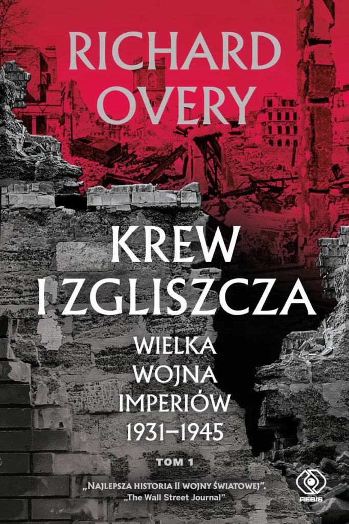 Tekst stanowi fragment książki Richarda Overy'ego pt. Krew i zgliszcza. Wielka wojna imperialna 1931-1945. Tom 1 (Rebis 2024).