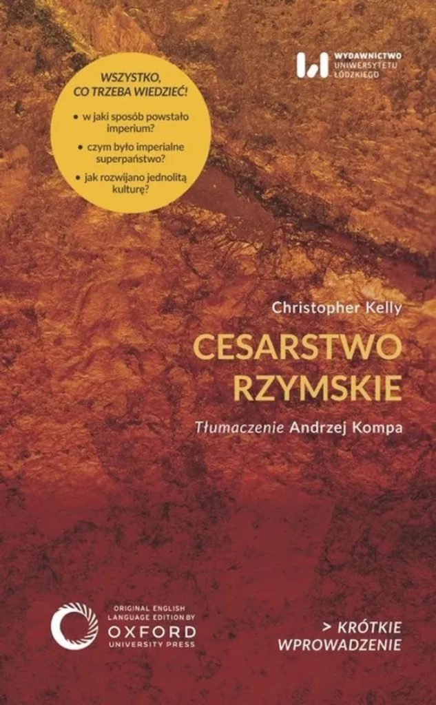 Tekst stanowi fragment książki Christophera Kelly'ego pt. Cesarstwo Rzymskie (Wydawnictwo Uniwersytetu Łódzkiego 2024).