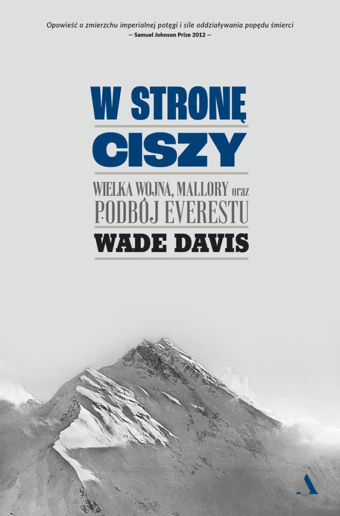 Tekst stanowi fragment książki Wade'a Davisa pt. W stronę ciszy. Wielka wojna, Mallory oraz podbój Everestu (Wydawnictwo Agora 2024).