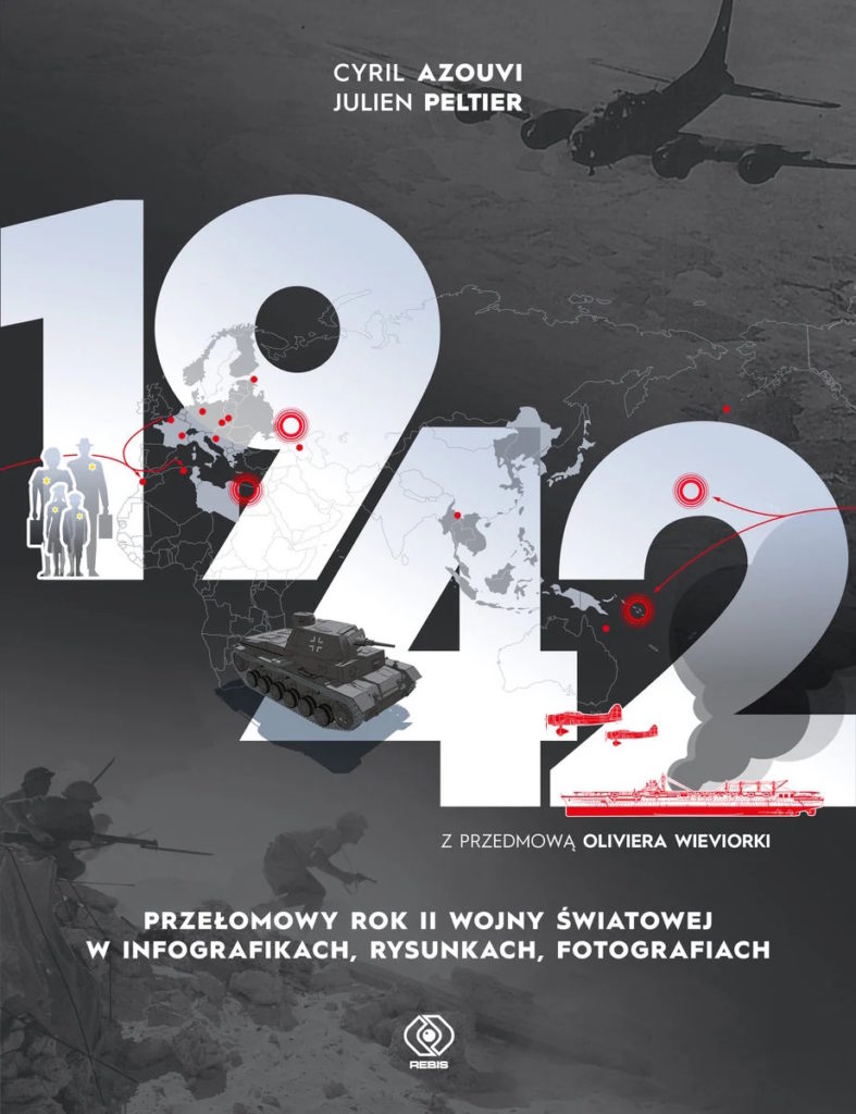 Tekst stanowi fragment książki Cyrila Azouviego i Juliena Peltiera pt. 1942. Przełomowy rok II wojny światowej w infografikach, rysunkach, fotografiach (Dom Wydawniczy Rebis 2025).