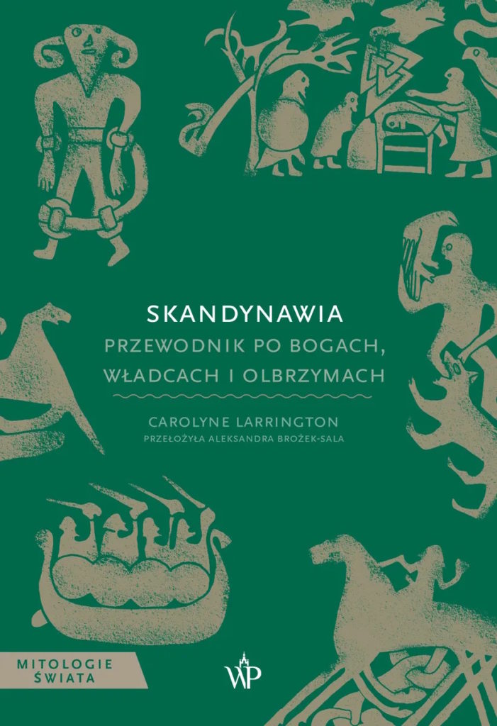 Tekst stanowi fragment książki Carolyne Larrington pt. Skandynawia. Przewodnik po bogach, władcach i olbrzymach (Wydawnictwo Poznańskie 2025).