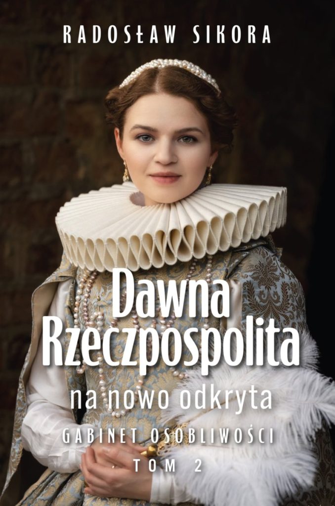 Tekst stanowi fragment książki Radosława Sikory pt. Dawna Rzeczpospolita na nowo odkryta. Tom 2 (Zona Zero 2025). Premiera 22 września, ale już dziś możecie zmówić w przedsprzedaży.