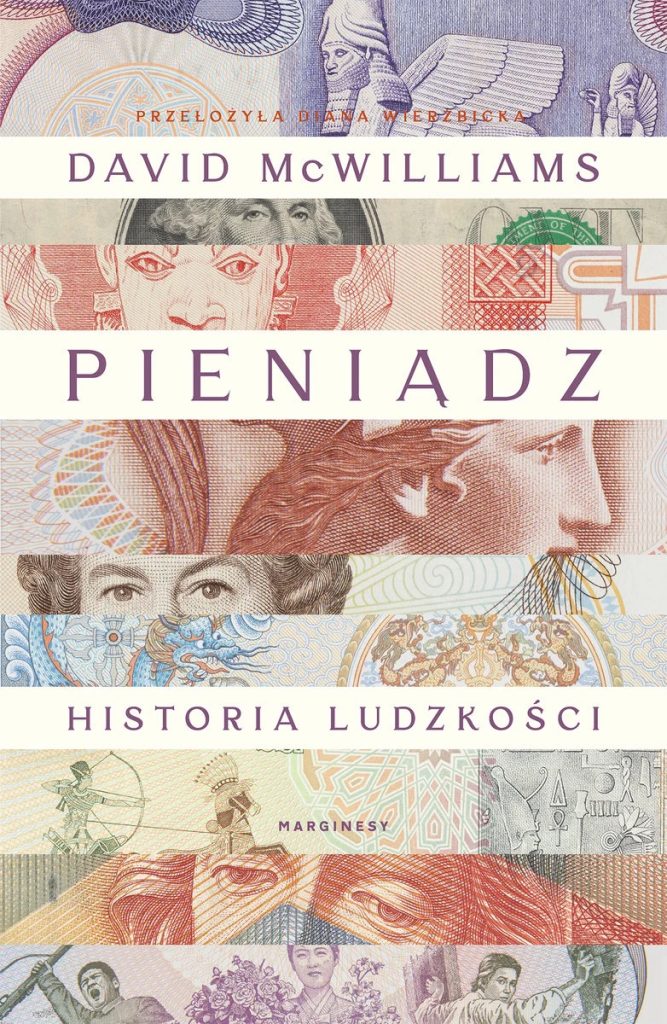Tekst stanowi fragment książki Davida McWilliamsa pt. Pieniądz. Historia ludzkości (Marginesy 2025).