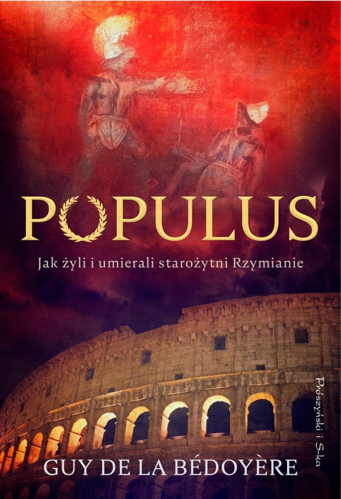 Tekst stanowi fragment książki Guya de la Bédoyère'a pt, Populus. Jak żyli i umierali starożytni Rzymianie (Prószyński i S-ka 2025).