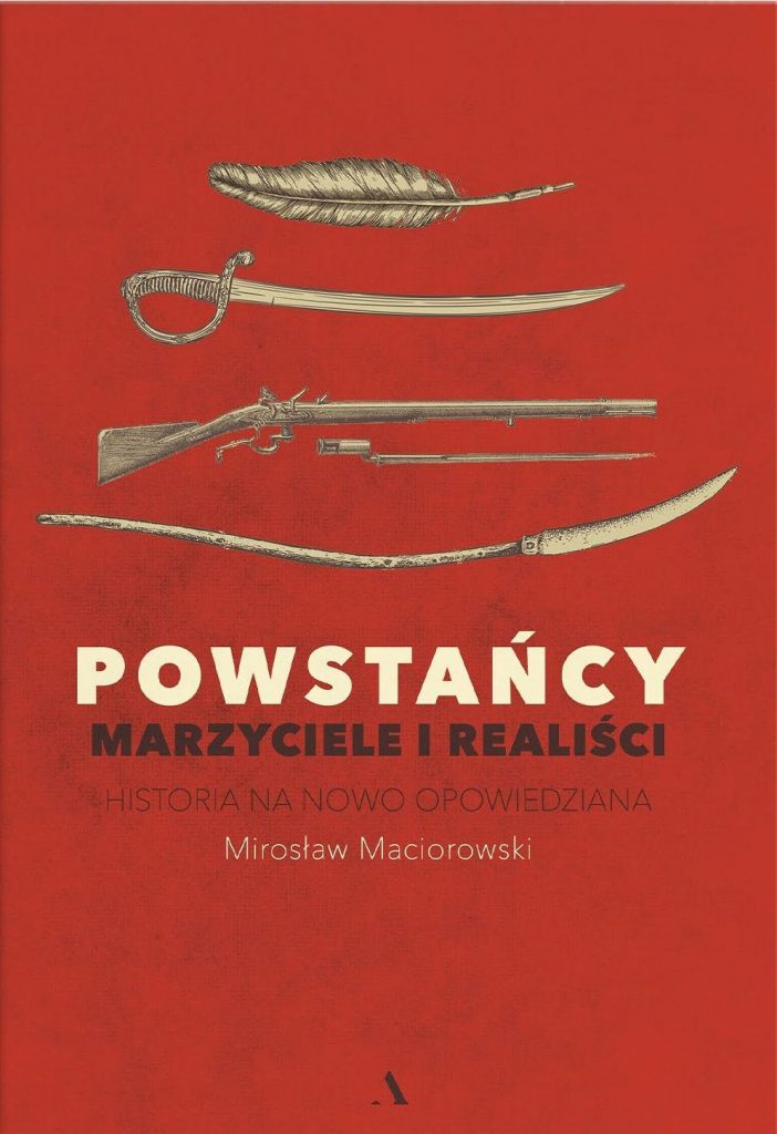 Premiera nowej książki Mirosława Maciorowskiego Powstańcy. Marzyciele i realiści. Historia na nowo opowiedziana (Wydawnictwo Agora 2025) 12 listopada. Już dzisiaj możecie zamówić swój egzemplarz w przedsprzedaży.